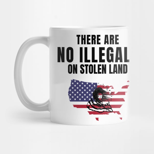 There Are No Illegals On Stolen Land DACA Immigrants Tshirt by gillys